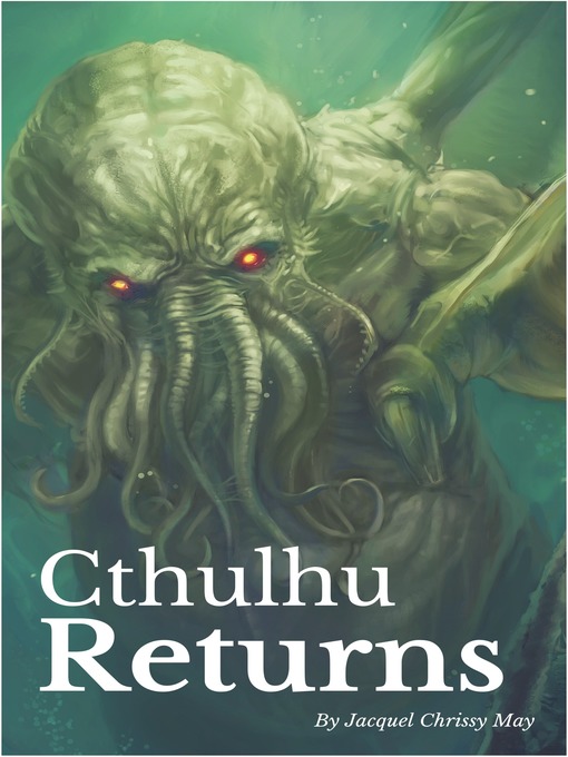 Title details for Cthulhu Returns by Jacquel Chrissy May - Available